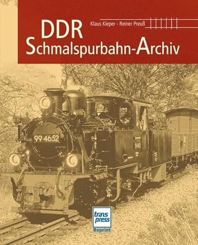 DDR-Schmalspurbahn-Archiv: Reprint der 1. Auflage 2011 von Transpress Verlag